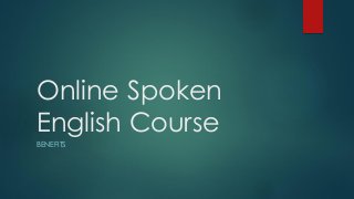 Online Spoken
English Course
BENEFITS
 