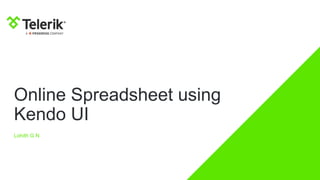 Online Spreadsheet using
Kendo UI
Lohith G N
 