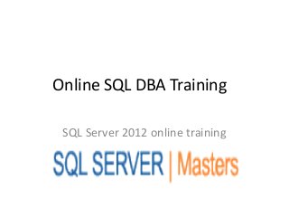 Online SQL DBA Training

 SQL Server 2012 online training
 