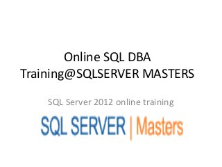 Online SQL DBA
Training@SQLSERVER MASTERS

    SQL Server 2012 online training
 