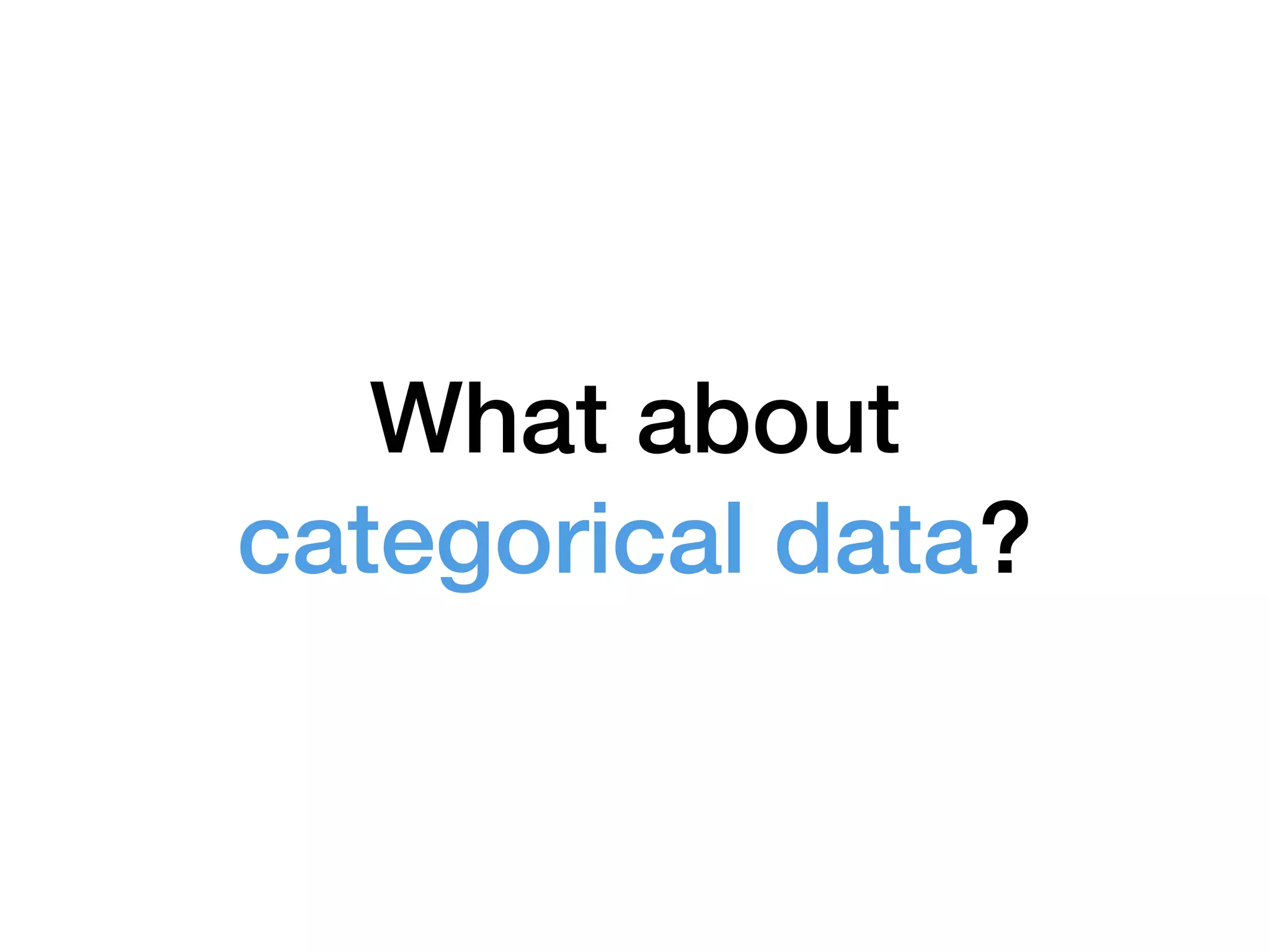 What about categorical data? 