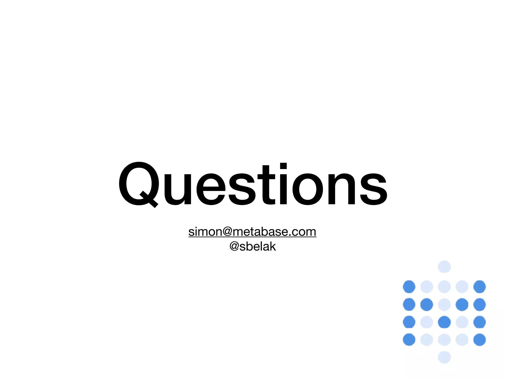 Questions simon@metabase.com @sbelak 