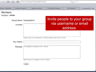 Invite people to your group
via username or email
address.

 