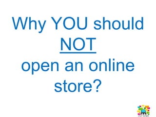 Top 5 reasons
Not to OPEN
1. You want to make money quickly
2. You do not want to invest time
3. You need a guaranteed income
4. You are not web savvy
5. You get discouraged easily
 