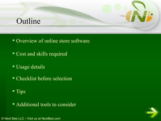 Overview of online store software Cost and skills required Usage details Checklist before selection Tips Additional tools to consider   Outline 