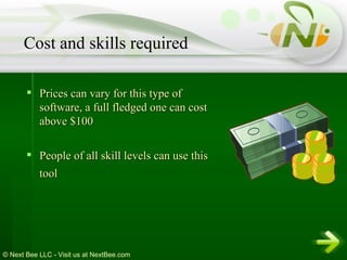 Prices can vary for this type of software, a full fledged one can cost above $100 People of all skill levels can use this tool   Cost and skills required 