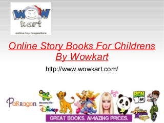 Online Story Books For Childrens
By Wowkart
http://www.wowkart.com/

 