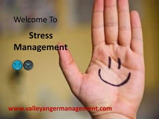 Welcome To

Stress
Management

www.valleyangermanagement.com

 