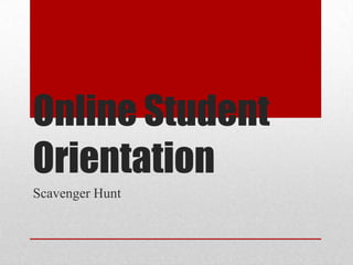 Online Student
Orientation
Scavenger Hunt

 