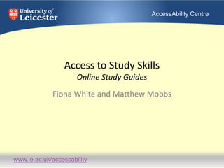Access to Study SkillsOnline Study Guides Fiona White and Matthew Mobbs 