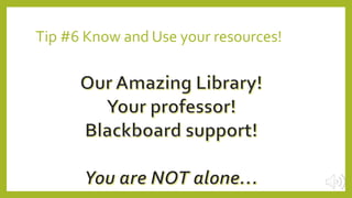 Tip #6 Know and Use your resources!
 