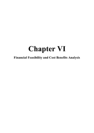 Chapter VI
Financial Feasibility and Cost Benefits Analysis
 