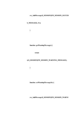 ew_AddMessage($_SESSION[EW_SESSION_SUCCES
S_MESSAGE], $v);
}
function getWarningMessage() {
return
@$_SESSION[EW_SESSION_WARNING_MESSAGE];
}
function setWarningMessage($v) {
ew_AddMessage($_SESSION[EW_SESSION_WARNI
 
