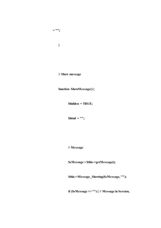 = "";
}
// Show message
function ShowMessage() {
$hidden = TRUE;
$html = "";
// Message
$sMessage = $this->getMessage();
$this->Message_Showing($sMessage, "");
if ($sMessage <> "") { // Message in Session,
 