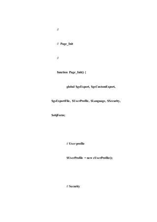 //
// Page_Init
//
function Page_Init() {
global $gsExport, $gsCustomExport,
$gsExportFile, $UserProfile, $Language, $Security,
$objForm;
// User profile
$UserProfile = new cUserProfile();
// Security
 