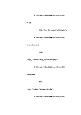 if ($Security->AllowList(CurrentProjectID() .
'help'))
$this->Page_Terminate("helplist.php");
if ($Security->AllowList(CurrentProjectID() .
'help_categories'))
$this-
>Page_Terminate("help_categorieslist.php");
if ($Security->AllowList(CurrentProjectID() .
'languages'))
$this-
>Page_Terminate("languageslist.php");
if ($Security->AllowList(CurrentProjectID() .
 