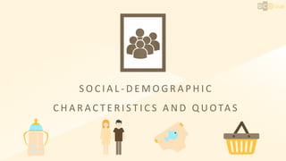 S O C I A L - D E M O G R A P H I C
C H A R A C T E R I S T I C S A N D Q U OTA S
 