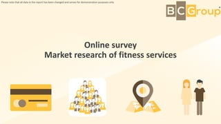Online survey
Market research of fitness services
Please note that all data in the report has been changed and serves for demonstration purposes only
 