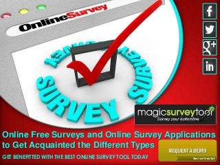 Online Free Surveys and Online Survey Applications
to Get Acquainted the Different Types
GET BENEFITTED WITH THE BEST ONLINE SURVEY TOOL TODAY
 
