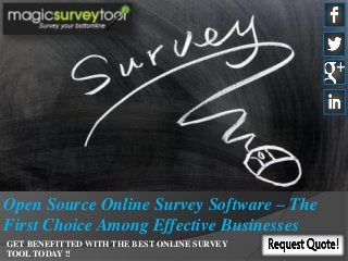 Open Source Online Survey Software – The
First Choice Among Effective Businesses
GET BENEFITTED WITH THE BEST ONLINE SURVEY
TOOL TODAY !!
 