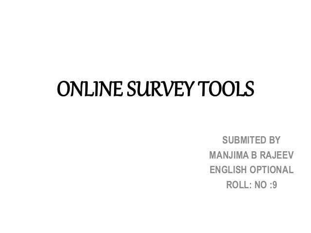 ONLINE SURVEY TOOLS
SUBMITED BY
MANJIMA B RAJEEV
ENGLISH OPTIONAL
ROLL: NO :9
 