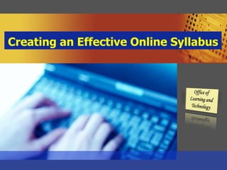 Creating an Effective Online Syllabus Office of  Learning and Technology 