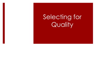 Selecting for
   Quality
 