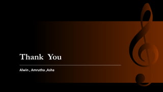 Thank You
Alwin , Amrutha ,Asha
 