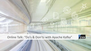 Online Talk: “Do's & Don'ts with Apache Kafka”
 