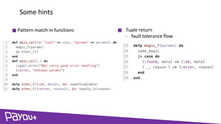 Some hints
Pattern match in functions Tuple return
- fault tolerance flow
 