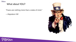 What about YOU?
“Fears are nothing more than a state of mind.”
—Napoleon Hill
 