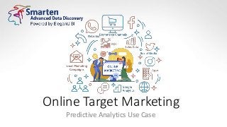 Online Target Marketing
Predictive Analytics Use Case
 