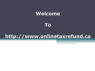 Welcome To http://www.onlinetaxrefund.ca 