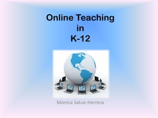 Online Teaching in K-12 Monica Satue-Herrera 