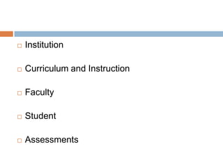    Institution

   Curriculum and Instruction

   Faculty

   Student

   Assessments
 