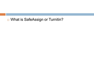    What is SafeAssign or Turnitin?
 