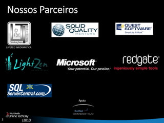 3
OnlineTechDay
|2010
Worldwide
LIVETEC INFORMÁTICA
Apoio:
Nossos Parceiros
 