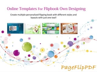 Online Templates For Flipbook Own Designing
 Create multiple personalized flipping book with different styles and
                     layouts with just one tool!
 