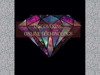 DISCOVERING
ONLINE TERMINOLOGY

 