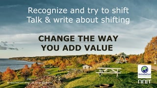 Recognize and try to shift
Talk & write about shifting
CHANGE THE WAY
YOU ADD VALUE
#OnlineTestConf #day1_s2_jesper @jlottosen
 