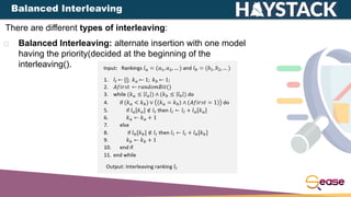 There are different types of interleaving:
Balanced Interleaving: alternate insertion with one model
having the priority(decided at the beginning of the
interleaving().
Balanced Interleaving
 