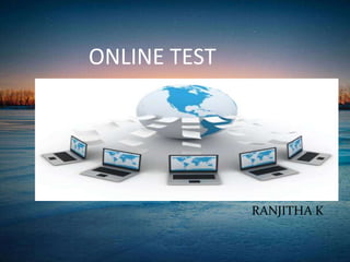 ONLINE TEST
RANJITHA K
 