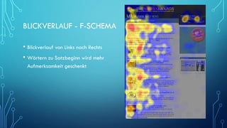 BLICKVERLAUF - F-SCHEMA
• Blickverlauf von Links nach Rechts
• Wörtern zu Satzbeginn wird mehr
Aufmerksamkeit geschenkt
 
