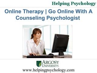 www.helpingpsychology.com Online Therapy | Go Online With A Counseling Psychologist   