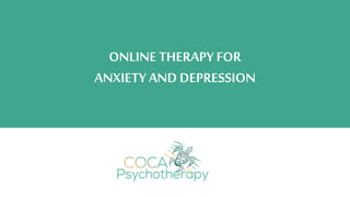 ONLINE THERAPY FOR
ANXIETY AND DEPRESSION
 