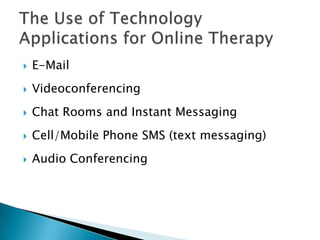  E-Mail
 Videoconferencing
 Chat Rooms and Instant Messaging
 Cell/Mobile Phone SMS (text messaging)
 Audio Conferencing
 