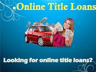 Looking for online title loans?
 