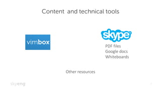 Content and technical tools
7
PDF	files
Google	docs
Whiteboards
Other	resources
 