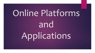 Online Platforms
and
Applications
 