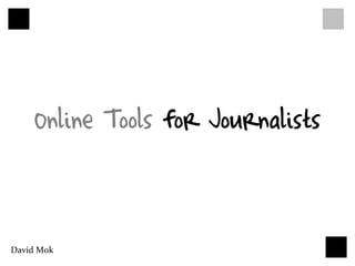 Online Tools for Journalists


David Mok
 